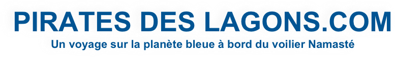 PIRATES DES LAGONS.COM
Un voyage sur la planète bleue à bord du voilier Namasté