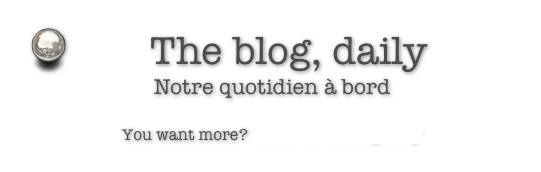 The blog, daily 
Notre quotidien à bord

You want more? Archives du blog daily